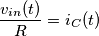 \frac{v_{in}(t)}{R}=i_C(t)