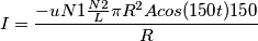 I=\frac{-uN1\frac{N2}{L}\pi R^2Acos(150t)150}{R}