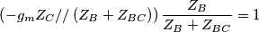 \left( -g_{m}Z_{{C}}// \left( Z_{B}+Z_{B{C}} \right) \right)\frac{Z_{B}}{Z_{B}+Z_{B{C}}}=1