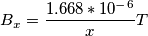 B_x=\frac{1.668*10^-^6}{ x} T