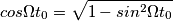 cos\Omega t_0=\sqrt{1-sin^2\Omega t_0} cos\Omega t_0=\sqrt{1-sin^2\Omega t_0}