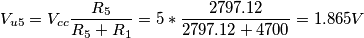 V_{u5}=V_{cc}\frac{R_{5}}{R_{5}+R_{1}}=5*\frac{2797.12}{2797.12+4700}=1.865 V