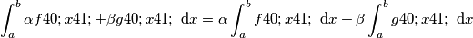\int_{a}^{b} \alpha f(x)+\beta g(x) \text{ d}x=\alpha\int_{a}^{b} f(x)\text{ d}x+\beta\int_{a}^{b} g(x)\text{ d}x