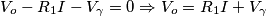 V_o-R_1I-V_{\gamma}=0\Rightarrow V_o=R_1I+V_{\gamma}