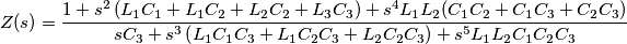 Z(s)=\frac{1+s^{2}\left( L_{1}C_{1}+L_{1}C_{2}+L_{2}C_{2}+L_{3}C_{3} \right)+s^{4}L_{1}L_{2}(C_{1}C_{2}+C_{1}C_{3}+C_{2}C_{3})}{sC_{3}+s^{3}\left( L_{1}C_{1}C_{3}+L_{1}C_{2}C_{3}+L_{2}C_{2}C_{3} \right)+s^{5}L_{1}L_{2}C_{1}C_{2}C_{3}}