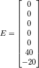 E=\left[\begin{matrix} 0 \\ 0 \\0 \\0 \\0 \\40 \\-20 \end{matrix}\right]