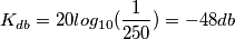 K_{db}=20log_{10}(\frac{1}{250})=-48db