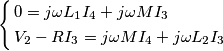 \left\{ \begin{align}
  & 0=j\omega {{L}_{1}}{{I}_{4}}+j\omega M{{I}_{3}} \\ 
 & {{V}_{2}}-R{{I}_{3}}=j\omega M{{I}_{4}}+j\omega {{L}_{2}}{{I}_{3}} \\ 
\end{align} \right.