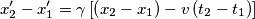 x'_{2}-x'_{1}=\gamma\left [ \left ( x_{2}-x_{1} \right )-v\left ( t_{2}-t_{1} \right ) \right ]