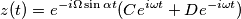 z(t)=e^{-i \Omega \sin \alpha t}(C e^{i \omega t}+ D e^{-i\omega t}) z(t)=e^{-i \Omega \sin \alpha t}(C e^{i \omega t}+ D e^{-i\omega t})
