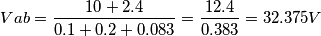 Vab = \frac{10+2.4}{0.1+0.2+0.083}=\frac{12.4}{0.383}=32.375 V