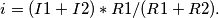 i = (I1 + I2) * R1 / (R1 + R2).