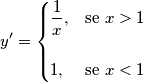 y^\prime=\begin{cases}\displaystyle\frac{1}{x}, &\text{se } x > 1 & \\ 1, &\text{se } x<1\end{cases} y^\prime=\begin{cases}\displaystyle\frac{1}{x}, &\text{se } x > 1 & \\ 1, &\text{se } x<1\end{cases}