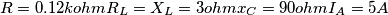 R=0.12 kohm R_L= X_L=3 ohm
x_C=90ohm I_A=5A R=0.12 kohm R_L= X_L=3 ohm
x_C=90ohm I_A=5A