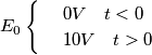 \[E_{0}\begin{cases} & \ 0V\: \: \: \; t<0 \\ & \ 10V\: \: \: \; t>0 \\ \end{cases}\]
