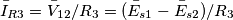 \bar I_{R3}=\bar V_{12}/R_3=(\bar E_{s1}-\bar E_{s2})/R_3