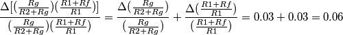 \frac{\Delta [(\frac{Rg}{R2+Rg})(\frac{R1+Rf}{R1})]}{(\frac{Rg}{R2+Rg})(\frac{R1+Rf}{R1})}=\frac{\Delta (\frac{Rg}{R2+Rg})}{(\frac{Rg}{R2+Rg})}+\frac{\Delta (\frac{R1+Rf}{R1})}{(\frac{R1+Rf}{R1})}=0.03+0.03=0.06