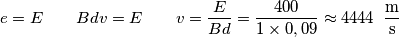 e=E\quad \quad Bdv=E\quad \quad v=\frac{E}{Bd}=\frac{400}{1\times 0,09}\approx 4444\,\,\,\frac{\text{m}}{\text{s}} e=E\quad \quad Bdv=E\quad \quad v=\frac{E}{Bd}=\frac{400}{1\times 0,09}\approx 4444\,\,\,\frac{\text{m}}{\text{s}}