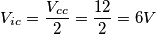 V_{ic} =\frac{V_{cc}}{2} = \frac{12}{2} = 6V