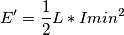 E'=\frac{1}{2}L*Imin^2 E'=\frac{1}{2}L*Imin^2