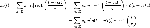 \begin{aligned}s_\text{c}(t) =\sum_{n\in\mathbb{Z}}s_\text{a}[n] \, \text{rect}\left(\frac{t-nT_c}{\tau}\right) &=\sum_{n\in\mathbb{Z}}s_\text{a}[n] \, \text{rect}\left(\frac{t-nT_c}{\tau}\right)*\delta(t-n T_c) \\ 
&=\sum_{n\in\mathbb{Z}}s_\text{a}[n]\delta(t-n T_c)* \text{rect}\left(\frac{t}{\tau}\right)
\end{aligned}