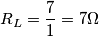 R_{L}=\frac{7}{1}= 7\Omega