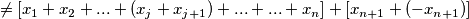 \neq [x_1+x_2+...+(x_j+x_{j+1} )+...+...+x_n ]+[x_{n+1}+(-x_{n+1})]