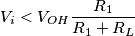 V_i < V_{OH} \frac{R_1}{R_1 + R_L}