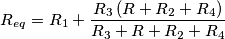 R_{eq}=R_{1}+\frac{R_{3}\left(R+R_{2}+R_{4}\right)}{R_{3}+R+R_{2}+R_{4}}