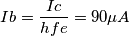 Ib= \frac{Ic}{hfe}=90\mu A