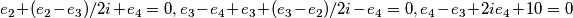 \[e_2+(e_2-e_3)/2i+e_4=0, e_3-e_4+e_3+(e_3-e_2)/2i-e_4=0, e_4-e_3+2ie_4+10=0\]