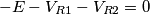 -E-V_{R1}-V_{R2}=0 -E-V_{R1}-V_{R2}=0