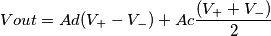 Vout = Ad(V_{+}-V_{-})+Ac \frac{(V_{+}+V_{-})}{2} Vout = Ad(V_{+}-V_{-})+Ac \frac{(V_{+}+V_{-})}{2}