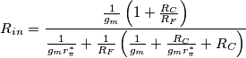 R_{in}=\frac{\frac{1}{g_m}\left(1+\frac{R_C}{R_F}\right)}{\frac{1}{g_mr_{\pi}^*}+\frac{1}{R_F}\left(\frac{1}{g_m}+\frac{R_C}{g_mr_{\pi}^*}+R_C\right)}