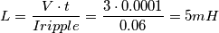 L = \frac {V \cdot t}{Iripple} = \frac {3 \cdot 0.0001}{0.06}= 5 mH