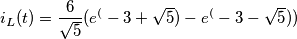 i_L(t)={6 \over \sqrt{5}}(e^(-3+\sqrt{5})-e^(-3-\sqrt{5}))