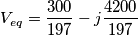 V_{eq}=\frac{300}{197}-j\frac{4200}{197} V_{eq}=\frac{300}{197}-j\frac{4200}{197}