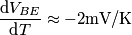 \frac{\text{d}V_{BE}}{\text{d}T}\approx -2\text{mV/K}