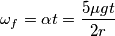 \omega_f=\alpha t=\frac{5 \mu gt}{2 r}