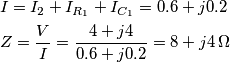 \begin{align}
  & I={{I}_{2}}+{{I}_{{{R}_{1}}}}+{{I}_{{{C}_{1}}}}=0.6+j0.2 \\ 
 & Z=\frac{V}{I}=\frac{4+j4}{0.6+j0.2}=8+j4\,\Omega  \\ 
\end{align}