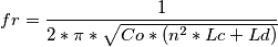 fr=\frac{1}{2*\pi *\sqrt{Co*(n^{2}*Lc+Ld)}}