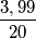 \frac{3,99}{20}