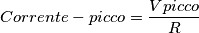 Corrente-picco = \frac{Vpicco}{R}