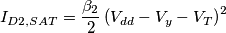 I_{D2,SAT} = \frac{\beta_2}{2} \left ( V_{dd} - V_y - V_T \right )^2 I_{D2,SAT} = \frac{\beta_2}{2} \left ( V_{dd} - V_y - V_T \right )^2
