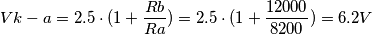 Vk-a = 2.5 \cdot (1 + \frac {Rb}{Ra}) = 2.5 \cdot (1+ \frac{12000}{8200})  = 6.2 V