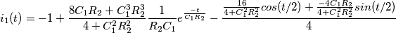 i_1(t)=-1+\frac{8C_1R_2+C_1^3R_2^3}{4+C_1^2R_2^2}\frac{1}{R_2C_1}e^{\frac{-t}{C_1R_2}}-\frac{\frac{16}{4+C_1^2R_2^2}cos(t/2)+\frac{-4C_1R_2}{4+C_1^2R_2^2}sin(t/2)}{4} i_1(t)=-1+\frac{8C_1R_2+C_1^3R_2^3}{4+C_1^2R_2^2}\frac{1}{R_2C_1}e^{\frac{-t}{C_1R_2}}-\frac{\frac{16}{4+C_1^2R_2^2}cos(t/2)+\frac{-4C_1R_2}{4+C_1^2R_2^2}sin(t/2)}{4}