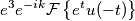 e^3 e^{-ik}\mathcal{F}\left \{ e^{t}u(-t) \right \}