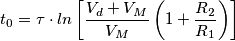 t_{0}=\tau \cdot ln\left [\frac{V_{d}+V_{M}}{V_{M}}\left (1+\frac{R_{2}}{R_{1}}  \right )  \right ]