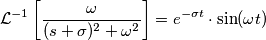 \mathcal{L}^{-1} \left[   \frac{\omega}{(s + \sigma)^{2} + \omega^{2}}      \right] = e^{-\sigma t} \cdot \sin( \omega t)