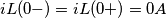 iL(0-)=iL(0+)=0 A iL(0-)=iL(0+)=0 A